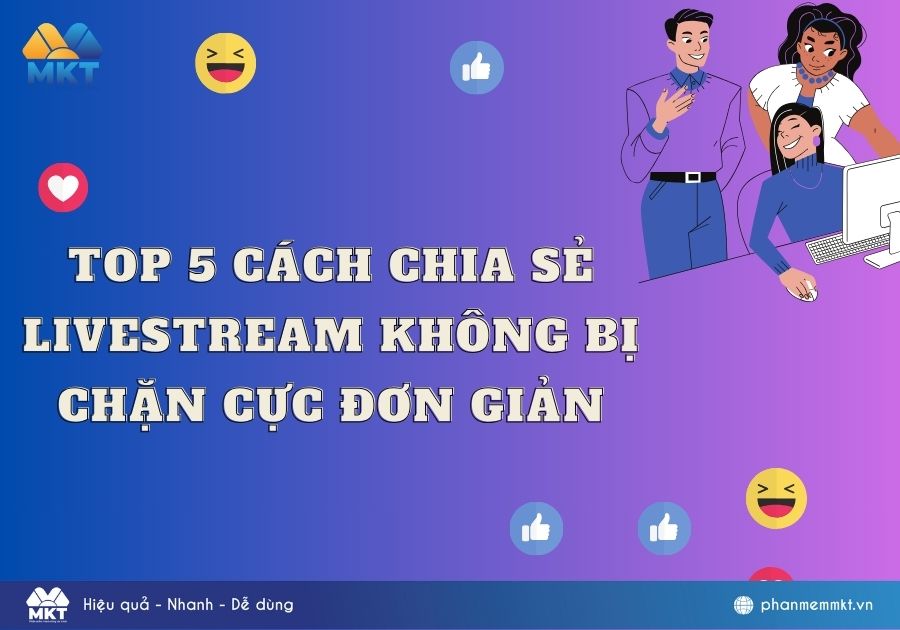 Top 5 cách chia sẻ livestream không bị chặn cực đơn giản
