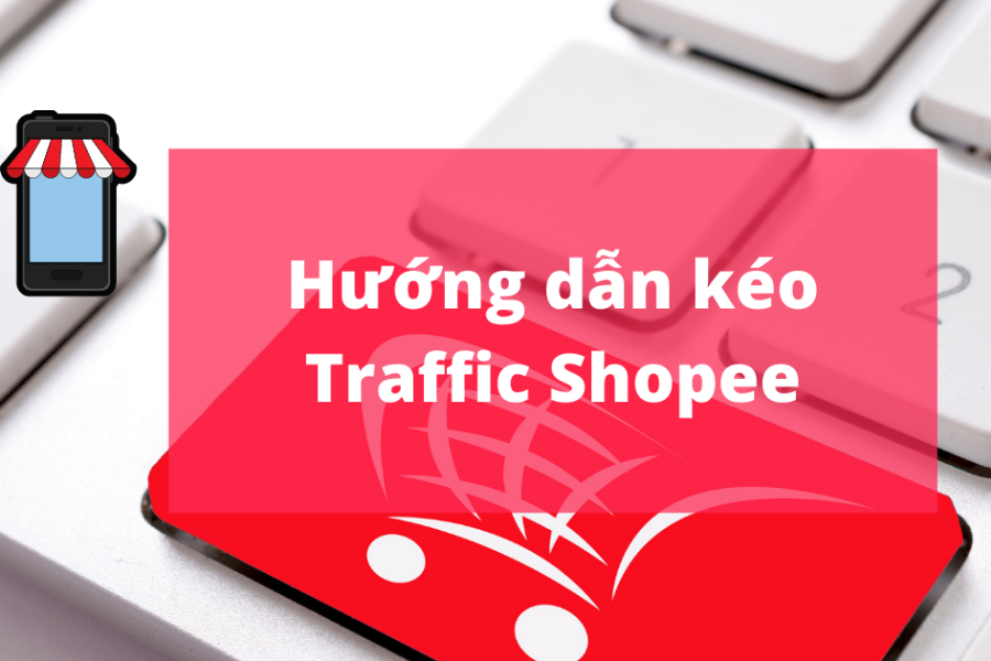 Hướng Dẫn Kéo Traffic Shopee Từ Facebook Hiệu Quả