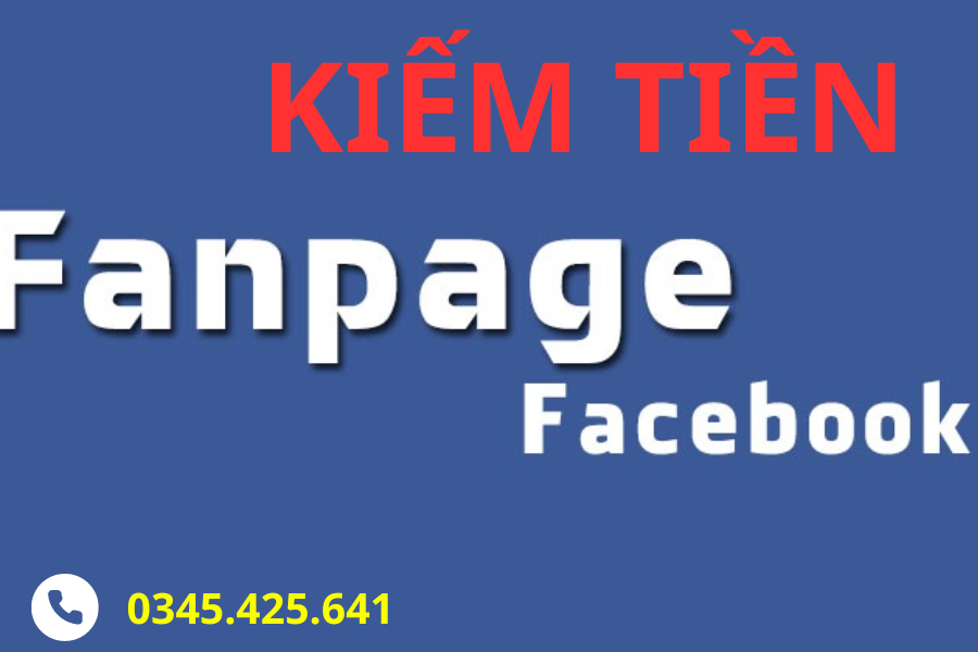 Cách Kiếm Tiền Từ Fanpage Trên Facebook Mới Nhất