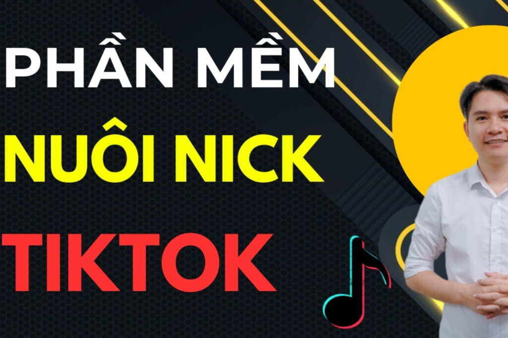 phần mềm nuôi nick tiktok