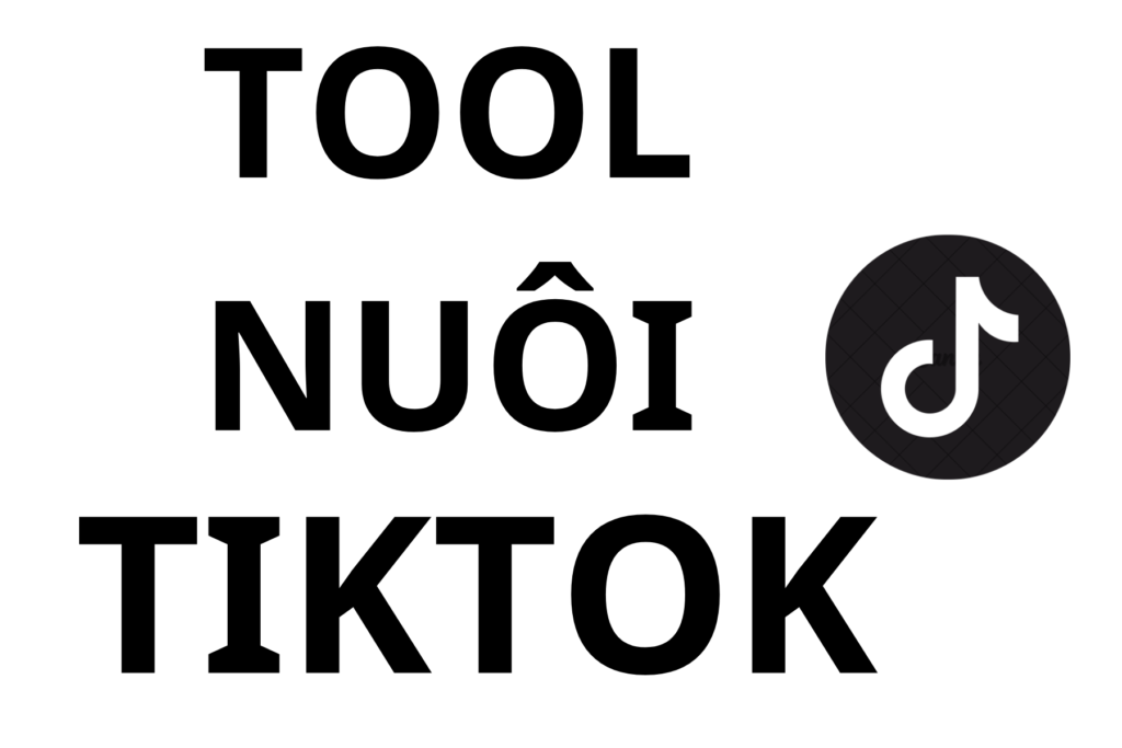 Tool nuôi tiktok